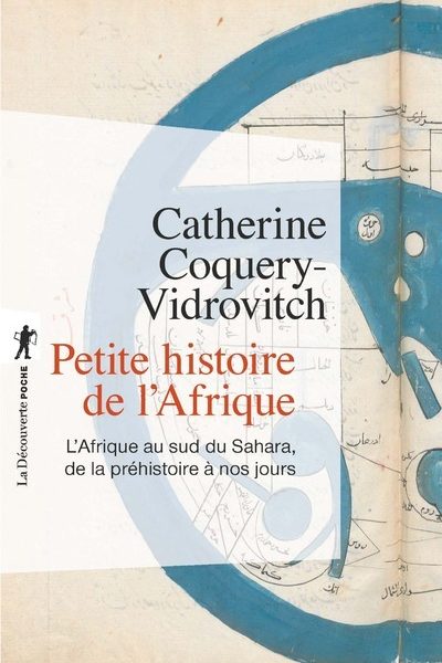 PETITE HISTOIRE DE L'AFRIQUE - L'AFRIQUE AU SUD DU SAHARA, DE LA PREHISTOIRE A NOS JOURS