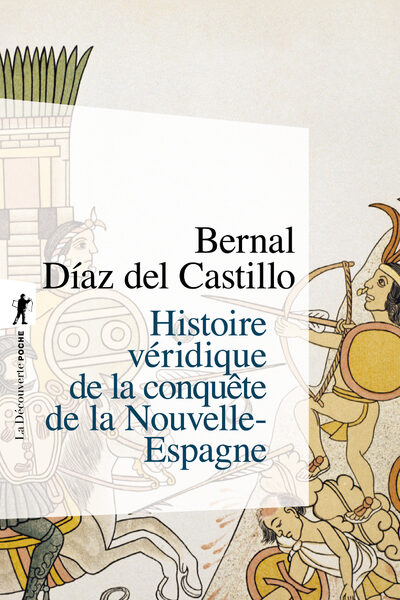 HISTOIRE VERIDIQUE DE LA CONQUÊE DE LA NOUVELLE-ESPAGNE T01