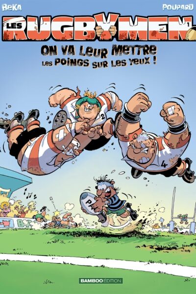 LES RUGBYMEN - TOME 01 - ON VA LEUR METTRE LES POINGS SUR LES YEUX !