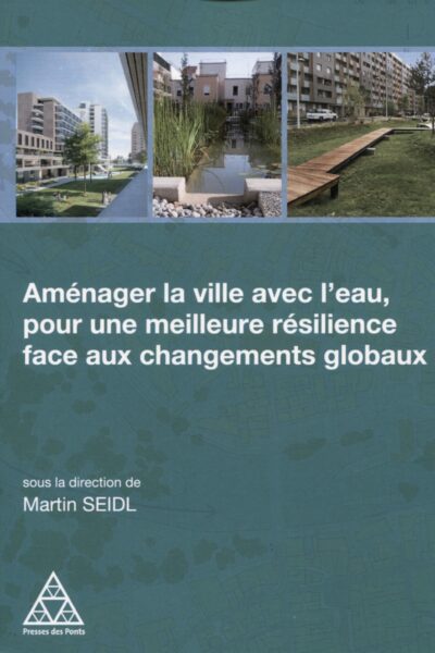 AMENAGER LA VILLE AVEC L'EAU, POUR UNE MEILLEURE RESILIENCE FACE AUX CHANGEMENTS GLOBAUX