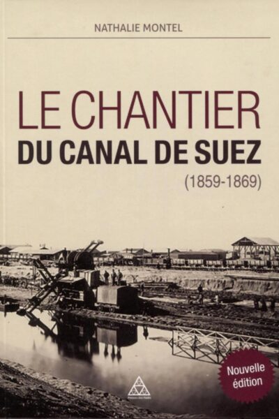 LE CHANTIER DU CANAL DE SUEZ (1859-1869)