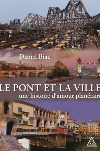 LE PONT ET LA VILLE UNE HISTOIRE D'AMOUR PLANETAIRE