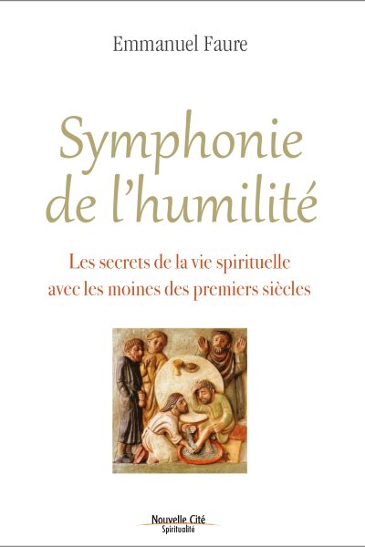 SYMPHONIE DE L'HUMILITE LES SECRETS DE LA VIE SPIRITUELLE AVEC LES MOINES DES PREMIERS SIECLES