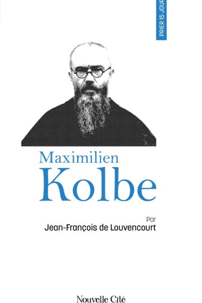 PRIER 15 JOURS AVEC MAXIMILIEN KOLBE