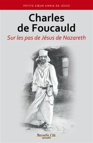 NE CHARLES FOUCAULD SUR LES PAS DE JESUS DE NAZARETH