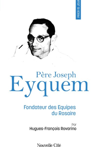 PRIER 15 JOURS 135 AVEC LE PERE JOSEPH EYQUEM - FONDATEUR DES EQUIPES DU ROSAIRE