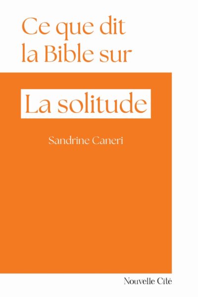 CE QUE DIT LA BIBLE SUR LA SOLITUDE