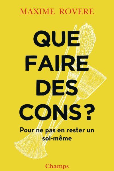 QUE FAIRE DES CONS ? - POUR NE PAS EN RESTER UN SOI-MEME
