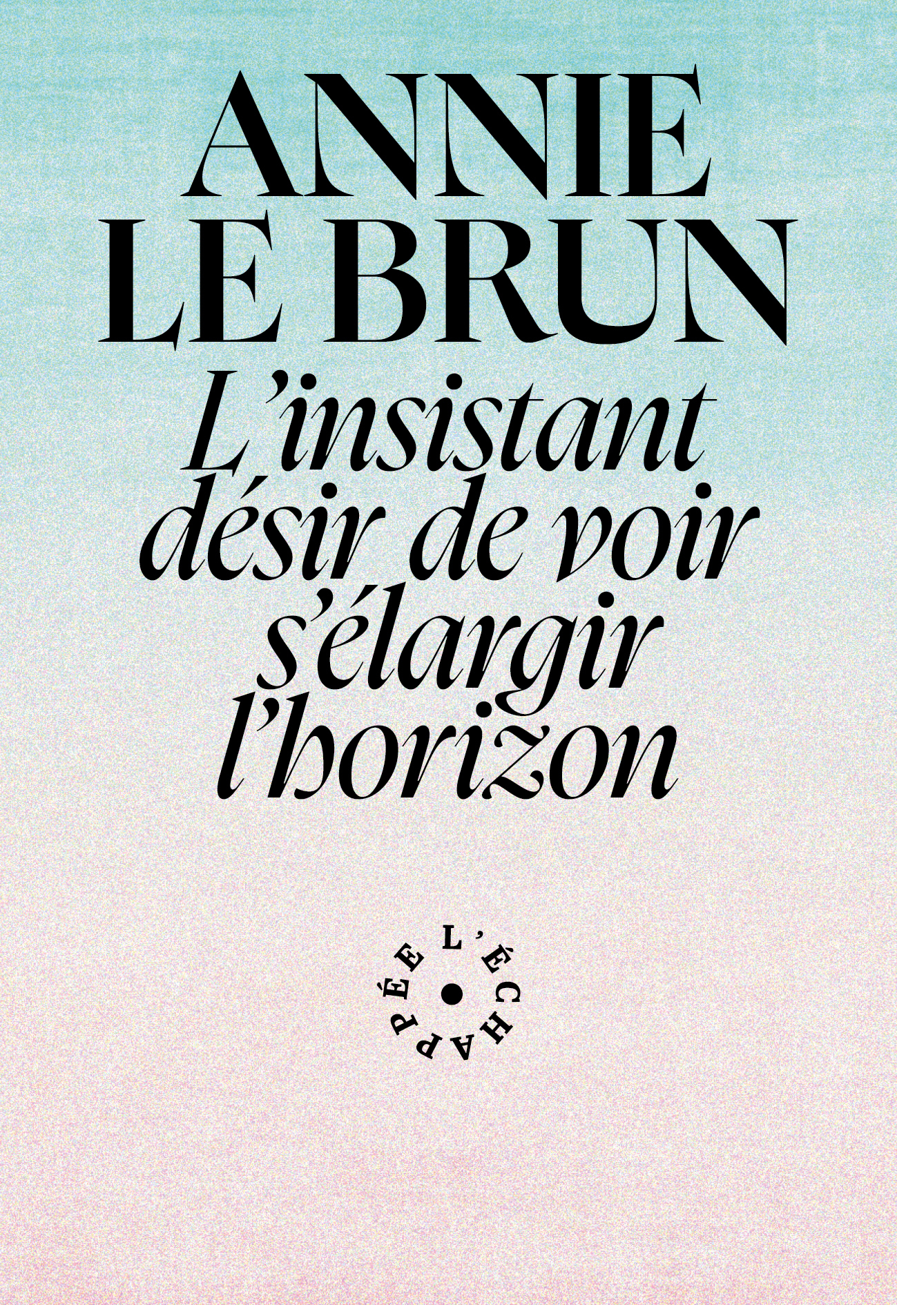 L'INSISTANT DESIR DE VOIR S'ELARGIR L'HORIZON