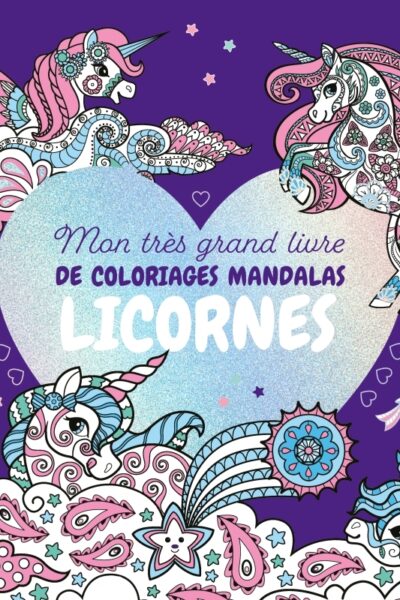 MON TRES GRAND LIVRE DE COLORIAGES MANDALAS LICORNES
