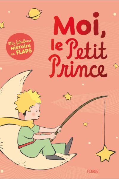 MOI, LE PETIT PRINCE. MA FABULEUSE HISTOIRE EN FLAPS