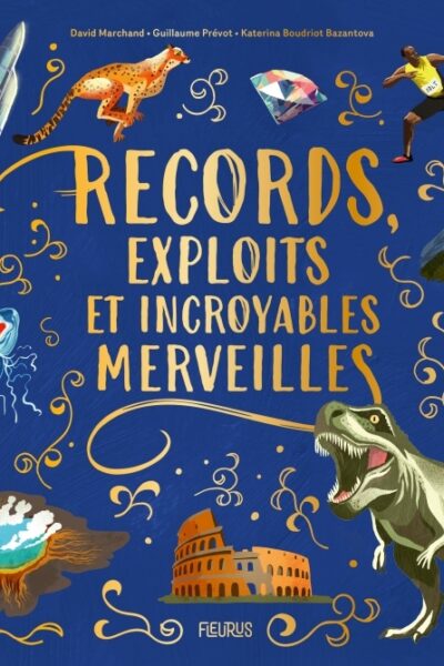 RECORDS, EXPLOITS ET INCROYABLES MERVEILLES