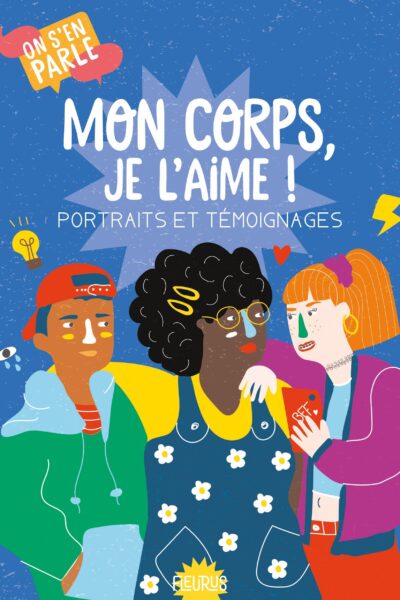 MON CORPS, JE L'AIME. PORTRAITS ET TÉMOIGNAGES - COLL. ON S'EN PARLE