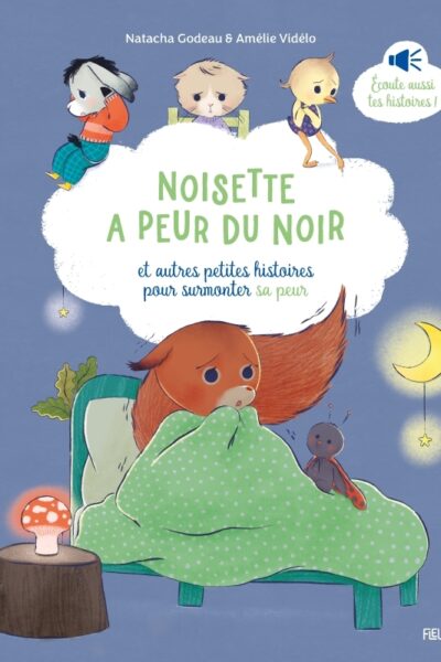 NOISETTE A PEUR DU NOIR, ET AUTRES PETITES HISTOIRES POUR SURMONTER SA PEUR
