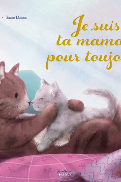 JE SUIS TA MAMAN, POUR TOUJOURS