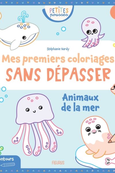 MES PREMIERS COLORIAGES SANS DEPASSER - ANIMAUX DE LA MER