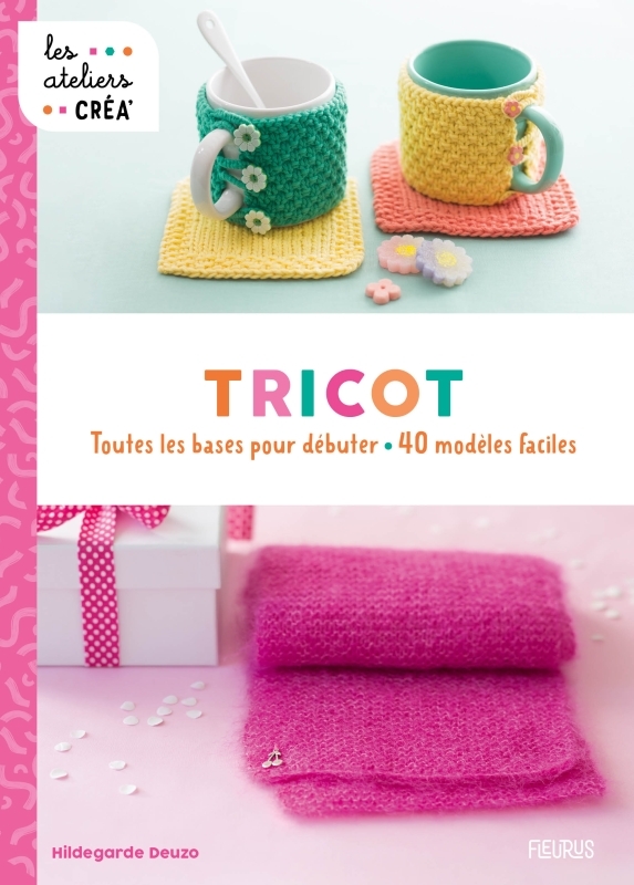 TRICOT - TOUTES LES BASES POUR DEBUTER, 40 MODELES FACILES
