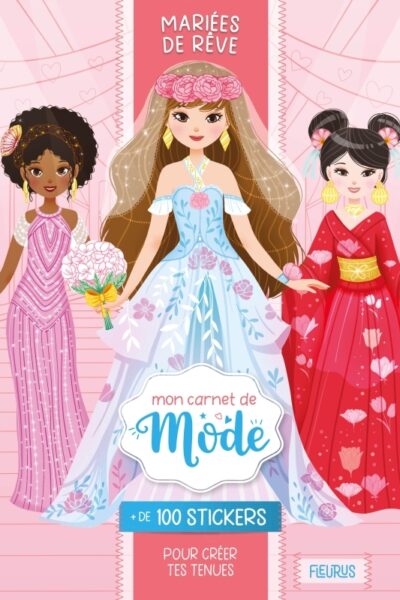 MON CARNET DE MODE - MARIEES DE RÊVE + DE 100 STICKERS POUR CREER TES TENUES