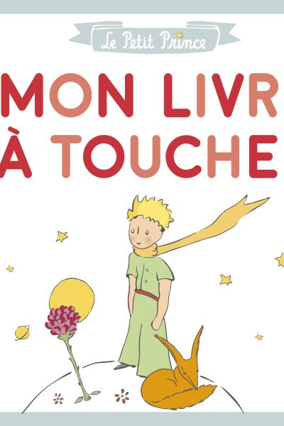 LE PETIT PRINCE - MON LIVRE A TOUCHER