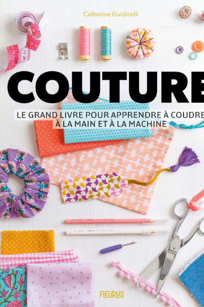 COUTURE - LE GRAND LIVRE POUR APPRENDRE A COUDRE A LA MAIN ET A LA MACHINE