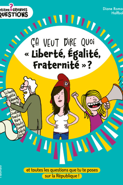 ÇA VEUT DIRE QUOI « LIBERTE, ÉGALITE, FRATERNITE » ?