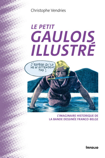 LE PETIT GAULOIS ILLUSTRÉ - L'IMAGINAIRE HISTORIQUE DE LA BANDE DESSINÉE FRANCO-BELGE