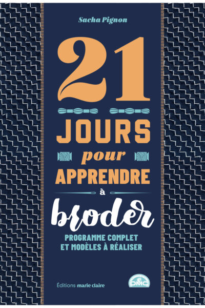 21 JOURS POUR APPRENDRE A BRODER - PROGRAMME COMPLET ET MODELES A REALISER
