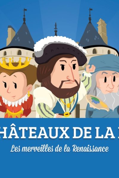 LES CHATEAUX DE LA LOIRE - LES MERVEILLES DE LA RENAISSANCE