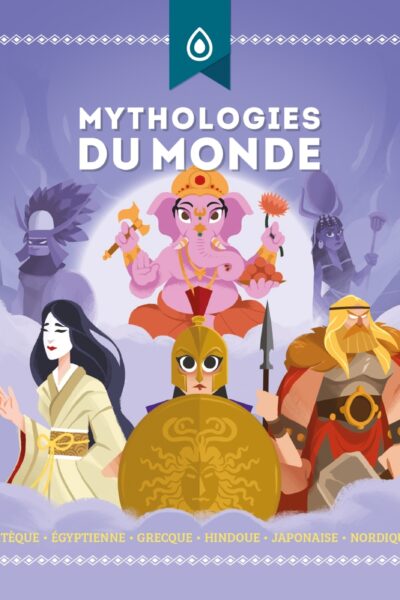 MYTHOLOGIES DU MONDE (CLASSIQUE +) - AZTEQUE - EGYPTIENNE - GRECQUE - HINDOUE - JAPONAISE - NORDIQUE