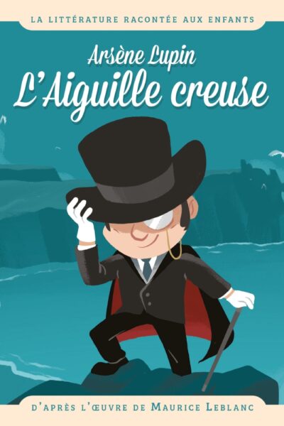 ARSENE LUPIN L'AIGUILLE CREUSE - D'APRES L'OEUVRE DE MAURICE LEBLANC