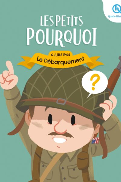 LES PETITS POURQUOI : LE DEBARQUEMENT - 6 JUIN 1944