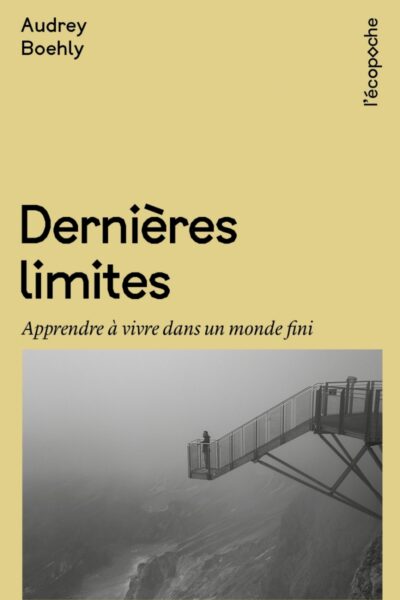 DERNIERES LIMITES - APPRENDRE A VIVRE DANS UN MONDE FINI
