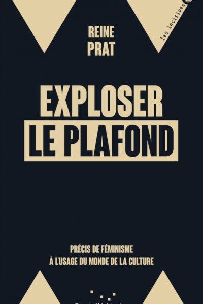 EXPLOSER LE PLAFOND - PRECIS DE FEMINISME A L USAGE DU MONDE
