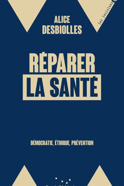 REPARER LA SANTE - DEMOCRATIE, ETHIQUE, PREVENTION