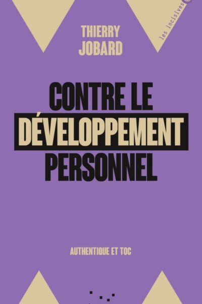 CONTRE LE DEVELOPPEMENT PERSONNEL - AUTHENTIQUE ET TOC