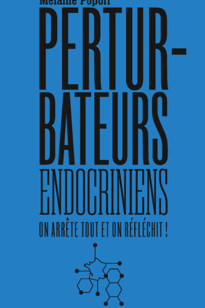 LES PERTURBATEURS ENDOCRINIENS : ON ARRETE TOUT ET ON REFLEC