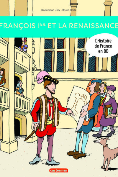 HISTOIRE DE FRANCE EN BD - FRANCOIS IER... ET LA RENAISSANCE ! - NOUVELLE EDITION