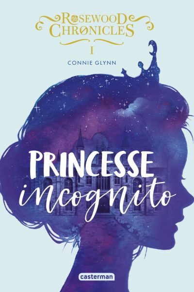 ROSEWOOD CHRONICLES T1 PRINCESSE INCOGNITO