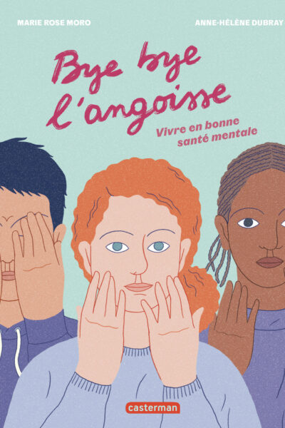 BYE BYE L'ANGOISSE ! VIVRE EN BONNE SANTE MENTALE
