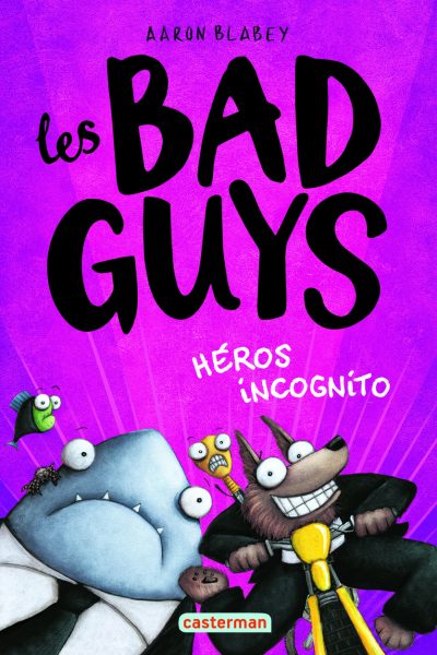 LES BAD GUYS - T03 - HEROS INCOGNITO