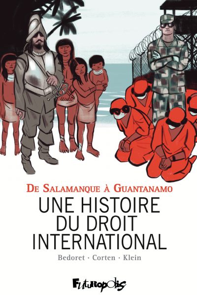 UNE HISTOIRE DU DROIT INTERNATIONAL - DE SALAMANQUE A GUANTANAMO