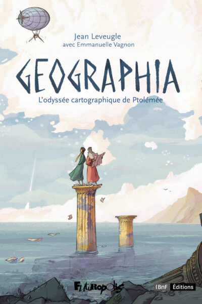 GEOGRAPHIA - L'ODYSSEE CARTOGRAPHIQUE DE PTOLEMEE