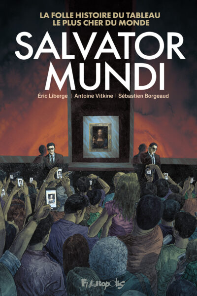 SALVATOR MUNDI - LA FOLLE HISTOIRE DU TABLEAU LE PLUS CHER DU MONDE