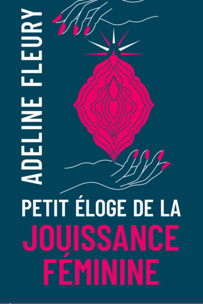 PETIT ELOGE DE LA JOUISSANCE FEMININE