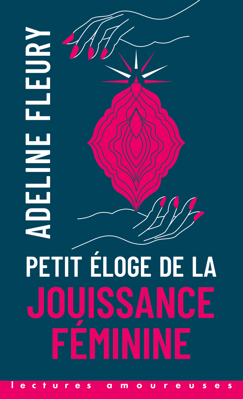 PETIT ELOGE DE LA JOUISSANCE FEMININE