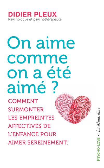 ON AIME COMME ON A ETE AIME ? - COMMENT SURMONTER LES EMPREINTES AFFECTIVES DE L'ENFANCE POUR AIMER