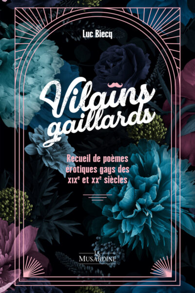 VILAINS GAILLARDS - RECUEIL DE POEMES EROTIQUES GAYS DU XIXE ET XXE SIECLES