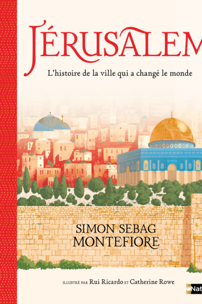 JERUSALEM : L'HISTOIRE DE LA VILLE QUI A CHANGE LE MONDE