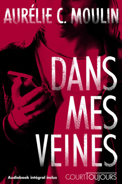 COURT TOUJOURS : DANS MES VEINES