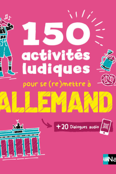 150 ACTIVITES LUDIQUES POUR SE (RE)METTRE A ALLEMAND + 20 DIALOGUES AUDIO